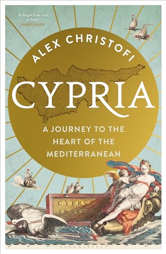 Cypria: A Journey to the Heart of the Mediterranean -- A Gripping New History of Cyprus