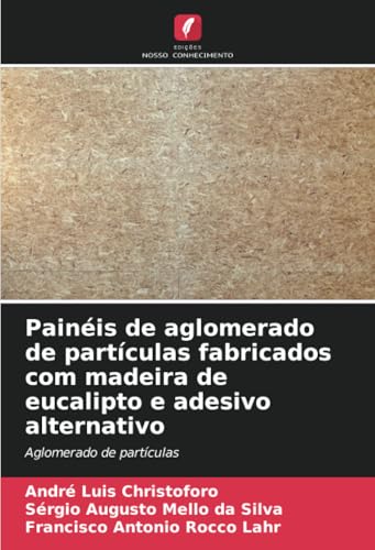 Painéis de aglomerado de partículas fabricados com madeira de eucalipto e adesivo alternativo: Aglomerado de partículas von Edições Nosso Conhecimento