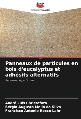Panneaux de particules en bois d'eucalyptus et adhésifs alternatifs: Panneau de particules von Editions Notre Savoir