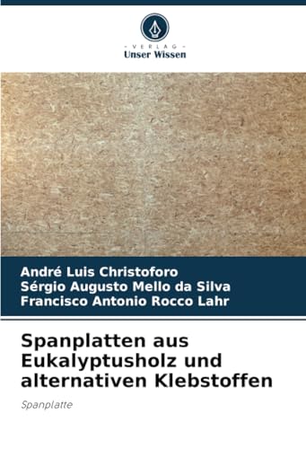 Spanplatten aus Eukalyptusholz und alternativen Klebstoffen: Spanplatte von Verlag Unser Wissen
