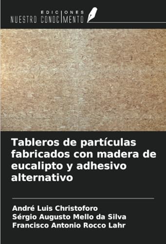 Tableros de partículas fabricados con madera de eucalipto y adhesivo alternativo von Ediciones Nuestro Conocimiento