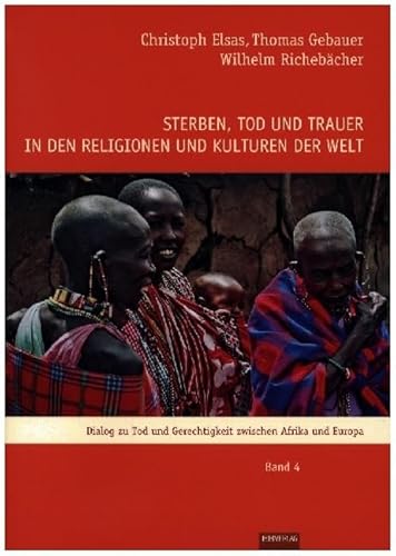 Sterben, Tod und Trauer in den Religionen und Kulturen der Welt: Dialog zu Tod und Gerechtigkeit zwischen Afrika und Europa