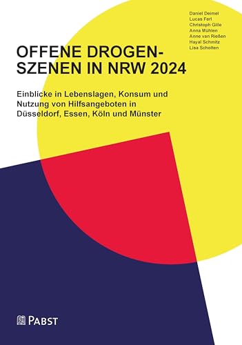 OFFENE DROGEN- SZENEN IN NRW 2024: Einblicke in Lebenslagen, Konsum und Nutzung von Hilfsangeboten in Düsseldorf, Essen, Köln und Münster von Pabst Science Publishers