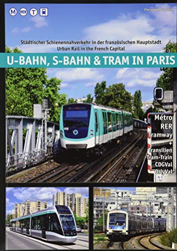 U-Bahn, S-Bahn & Tram in Paris: Städtischer Schienennahverkehr in der französischen Hauptstadt - Urban Rail in the French Capital von Schwandl, Robert Verlag