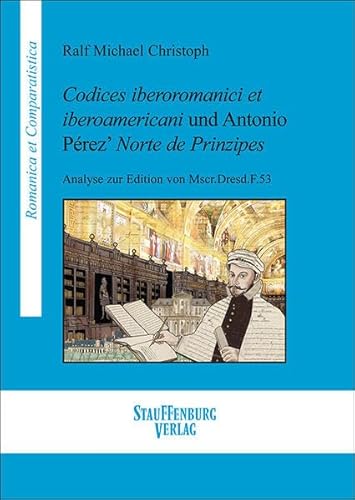 Codices iberoromanici et iberoamericani und Antonio Pérez’ Norte de Prinzipes: Analyse zur Edition von Mscr.Dresd.F.53 (Romanica et Comparatistica) Codices iberoromanici et iberoamericani und Antonio Pérez’ Norte de Prinzipes: Analyse zur Edition von Mscr.Dresd.F.53 (Romanica et Comparatistica) von Stauffenburg