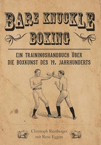 Bare Knuckle Boxing: Ein Trainingshandbuch über die Boxkunst des 19. Jahrhunderts