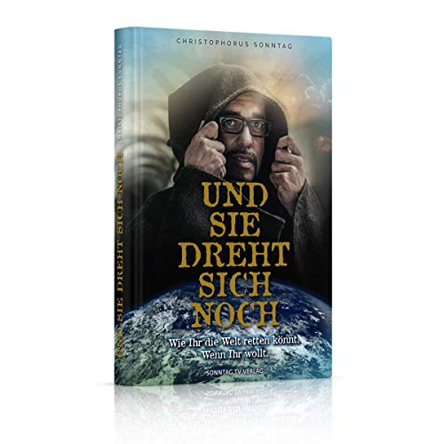 Und sie dreht sich noch: Wie Ihr die Welt retten könnt. Wenn Ihr wollt. von sonntag.tv Verlag