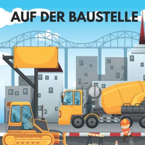 Auf der Baustelle: 50 tolle Baustellen Motive zum Ausmalen für Kinder ab 6+ Jahren.