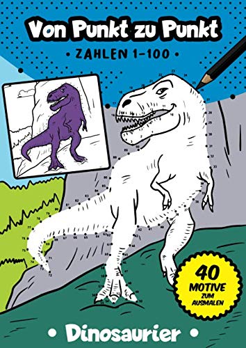 Von Punkt zu Punkt: 40 tolle Dinosaurier Motive im Zahlenraum von 1-100 (Zahlenfreude, Band 8) von Independently published
