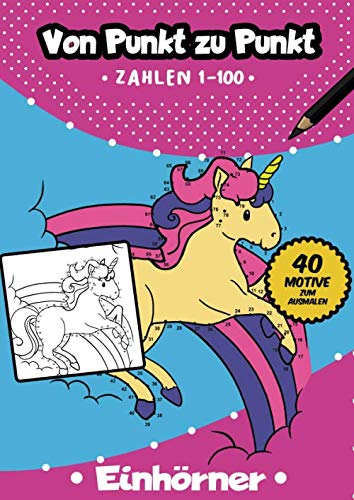 Von Punkt zu Punkt: 40 tolle Einhorn Motive im Zahlenraum von 1-100 (Zahlenfreude, Band 10)