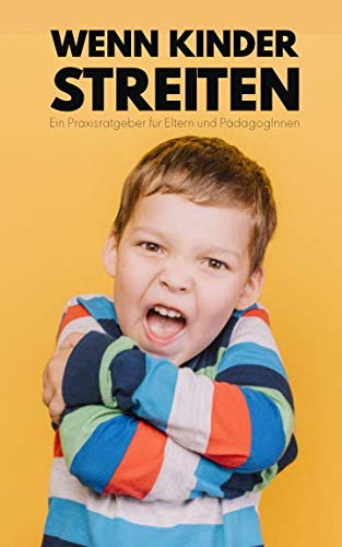 Wenn Kinder streiten: Ein Praxishandbuch mit Lösungsansätzen für typische Streitsituationen im Kinderalltag. Wenn Kinder streiten: Ein Praxishandbuch mit Lösungsansätzen für typische Streitsituationen im Kinderalltag.