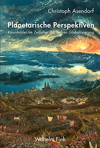 Planetarische Perspektiven: Raumbilder im Zeitalter der frühen Globalisierung von Fink Wilhelm GmbH + Co.KG