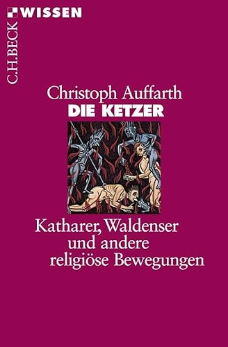 Die Ketzer: Katharer, Waldenser und andere religiöse Bewegungen (Beck'sche Reihe)