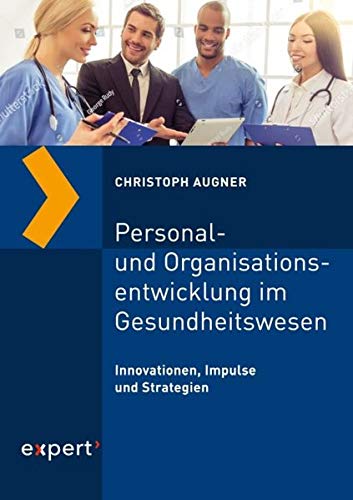 Personal- und Organisationsentwicklung im Gesundheitswesen: Innovationen, Impulse und Strategien (Praxiswissen Wirtschaft) von Expert-Verlag