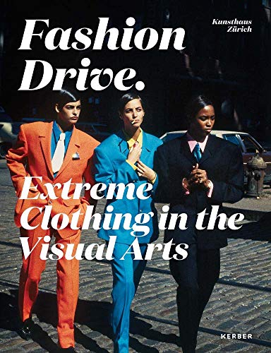 Fashion Drive: Extreme Clothing in the Visual Arts von Kerber Verlag
