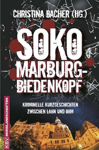 SOKO Marburg-Biedenkopf: Kriminelle Kurzgeschichten zwischen Lahn und Ohm (KBV-Krimi)