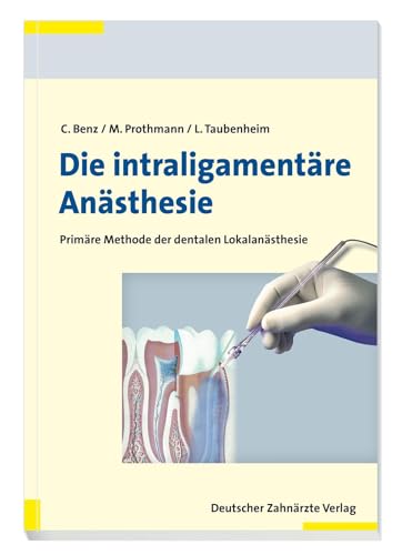 Die intraligamentäre Anästhesie: Primäre Methode der dentalen Lokalanästhesie von Deutscher Aerzte Verlag