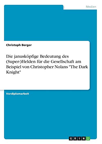 Die janusköpfige Bedeutung des (Super-)Helden für die Gesellschaft am Beispiel von Christopher Nolans "The Dark Knight" von Books on Demand