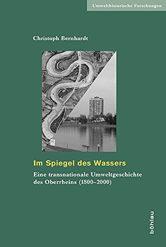 Im Spiegel des Wassers: Eine transnationale Umweltgeschichte des Oberrheins (1800-2000) (Umwelthistorische Forschungen)