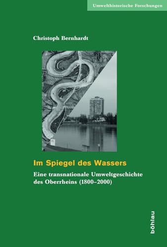 Im Spiegel des Wassers: Eine transnationale Umweltgeschichte des Oberrheins (1800-2000) (Umwelthistorische Forschungen)