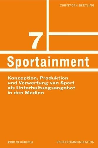 Sportainment. Konzeption, Produktion und Verwertung von Sport als Unterhaltungsangebot in den Medien (Sportkommunikation) von Herbert von Halem Verlag