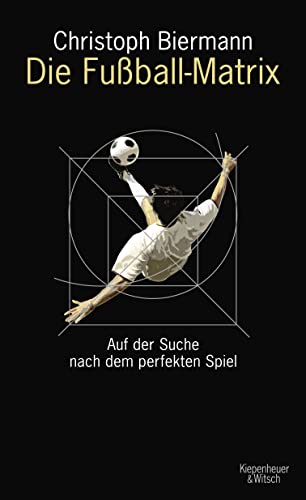 Die Fußball-Matrix: Auf der Suche nach dem perfekten Spiel