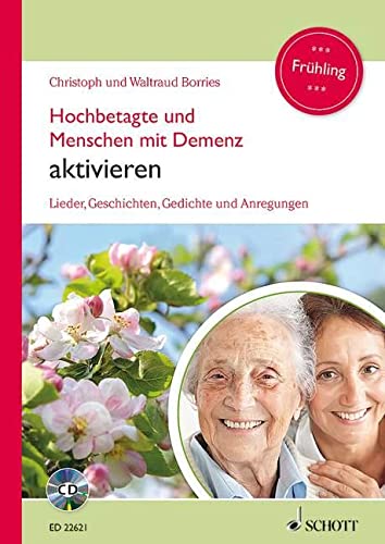 Hochbetagte und Menschen mit Demenz aktivieren: Lieder, Geschichten, Gedichte und Anregungen - Frühling. Band 3.