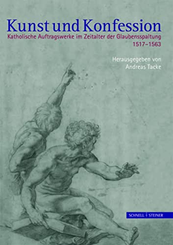 Kunst und Konfession: Katholische Auftragswerke im Zeitalter der Glaubensspaltung 1517-1563 Kunst und Konfession: Katholische Auftragswerke im Zeitalter der Glaubensspaltung 1517-1563 von Schnell & Steiner