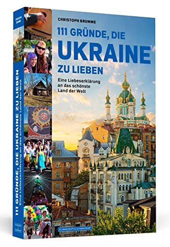 111 Gründe, die Ukraine zu lieben: Eine Liebeserklärung an das schönste Land der Welt