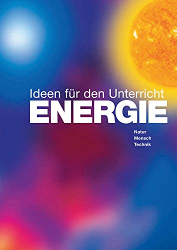 ENERGIE - Ideen für den Unterricht: Natur, Mensch, Technik von MIC Verlag