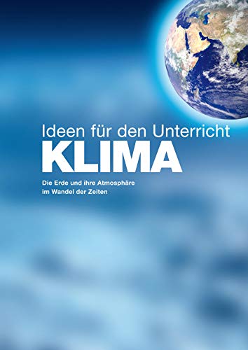 KLIMA - Ideen für den Unterricht: Die Erde und ihre Atmosphäre im Wandel der Zeiten von MIC Verlag