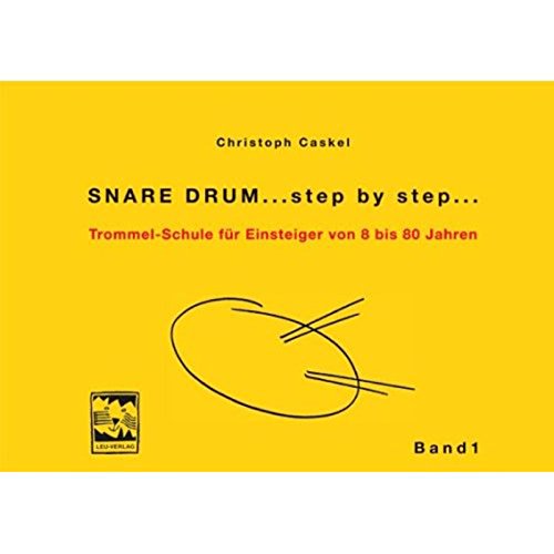 Snare Drum... step by step...: Trommelschule für Einsteiger von 8 bis 80 Jahren