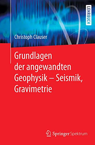 Grundlagen der angewandten Geophysik - Seismik, Gravimetrie von Springer Spektrum