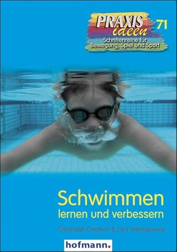 Schwimmen lernen und verbessern (Praxisideen - Schriftenreihe für Bewegung, Spiel und Sport) Schwimmen lernen und verbessern (Praxisideen - Schriftenreihe für Bewegung, Spiel und Sport)