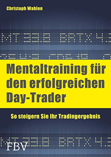 Mentaltraining für den erfolgreichen Day-Trader: So steigern Sie Ihr Tradingergebnis von FinanzBuch Verlag