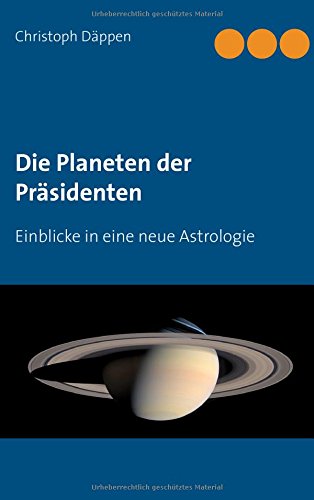 Die Planeten der Präsidenten: Einblicke in eine neue Astrologie von Books on Demand