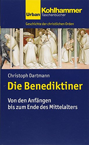 Die Benediktiner: Von den Anfängen bis zum Ende des Mittelalters (Geschichte der christlichen Orden, Band 743) von Kohlhammer W.