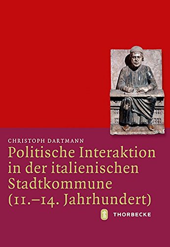 Politische Interaktion in der italienischen Stadtkommune (11.-14. Jahrhundert) (Mittelalter-Forschungen, Band 36) von Jan Thorbecke Verlag