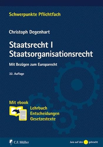 Staatsrecht I. Staatsorganisationsrecht: Mit Bezügen zum Europarecht. Mit ebook: Lehrbuch, Entscheidungen, Gesetzestexte (Schwerpunkte Pflichtfach)