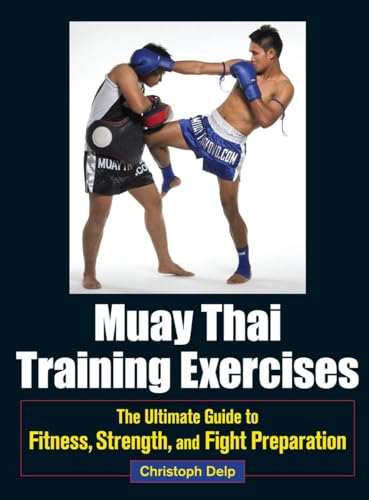 Muay Thai Training Exercises: The Ultimate Guide to Fitness, Strength, and Fight Preparation Muay Thai Training Exercises: The Ultimate Guide to Fitness, Strength, and Fight Preparation
