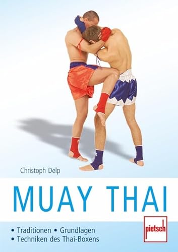 Muay Thai: Traditionen - Grundlagen - Techniken des Thai-Boxens von Pietsch Verlage GmbH