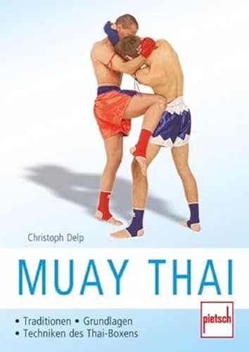 Muay Thai: Traditionen - Grundlagen - Techniken des Thai-Boxens von Pietsch Verlage GmbH