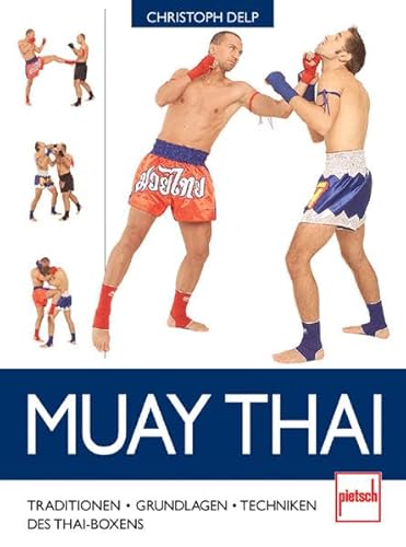 Muay Thai: Traditionen - Grundlagen - Techniken des Thaiboxens Muay Thai: Traditionen - Grundlagen - Techniken des Thaiboxens