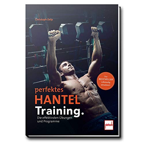 Perfektes Hanteltraining.: Die effektivsten Übungen und Programme Perfektes Hanteltraining.: Die effektivsten Übungen und Programme