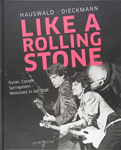 Like a Rolling Stone: Dylan, Cocker, Springsteen – Weststars in der DDR von Jaron Verlag GmbH