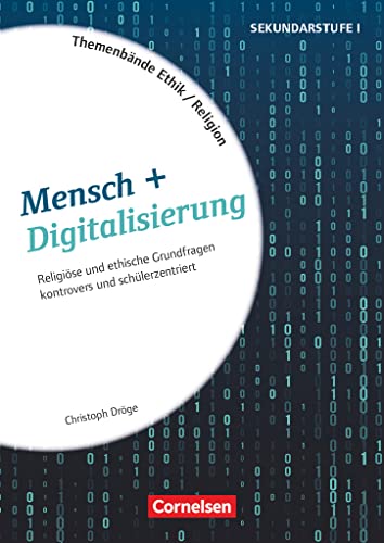 Themenbände Religion und Ethik - Religiöse und ethische Grundfragen kontrovers und lebensweltorientiert - Klasse 5-10: Mensch + Digitalisierung - ... (Themenbände Religion und Ethik, Klasse 5-10) von Cornelsen Vlg Scriptor