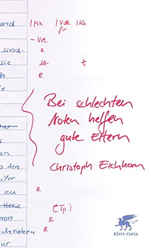 Bei schlechten Noten helfen gute Eltern: Wie Sie Ihre Kinder klug fördern und richtig coachen von Klett-Cotta