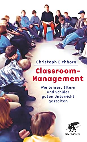 Classroom-Management: Wie Lehrer, Eltern und Schüler guten Unterricht gestalten von Klett-Cotta Verlag