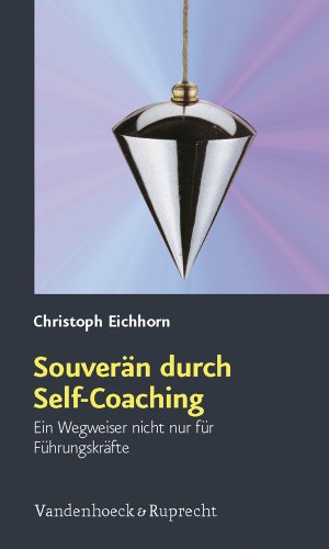 Souverän durch Self-Coaching. Ein Wegweiser nicht nur für Führungskräfte