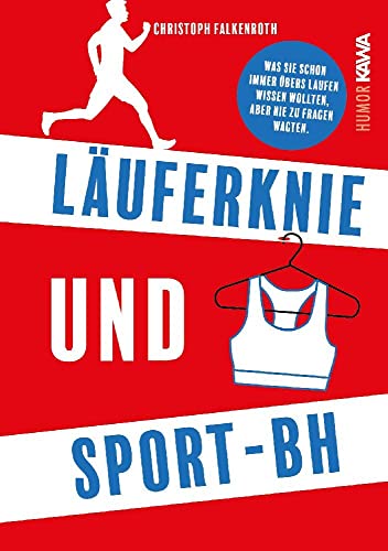 Läuferknie und Sport-BH. Was Sie schon immer übers Laufen wissen wollten, aber nie zu fragen wagten von Kampenwand Verlag (Nova MD)